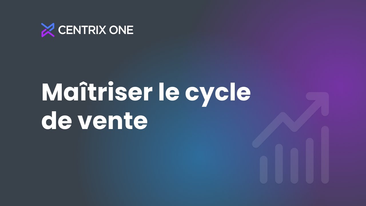 Maîtriser le cycle de vente | CRM CentrixOne