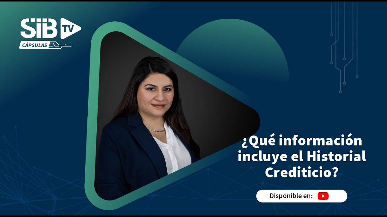 SIB TV CÁPSULAS | ¿Qué información incluye el Historial Crediticio?