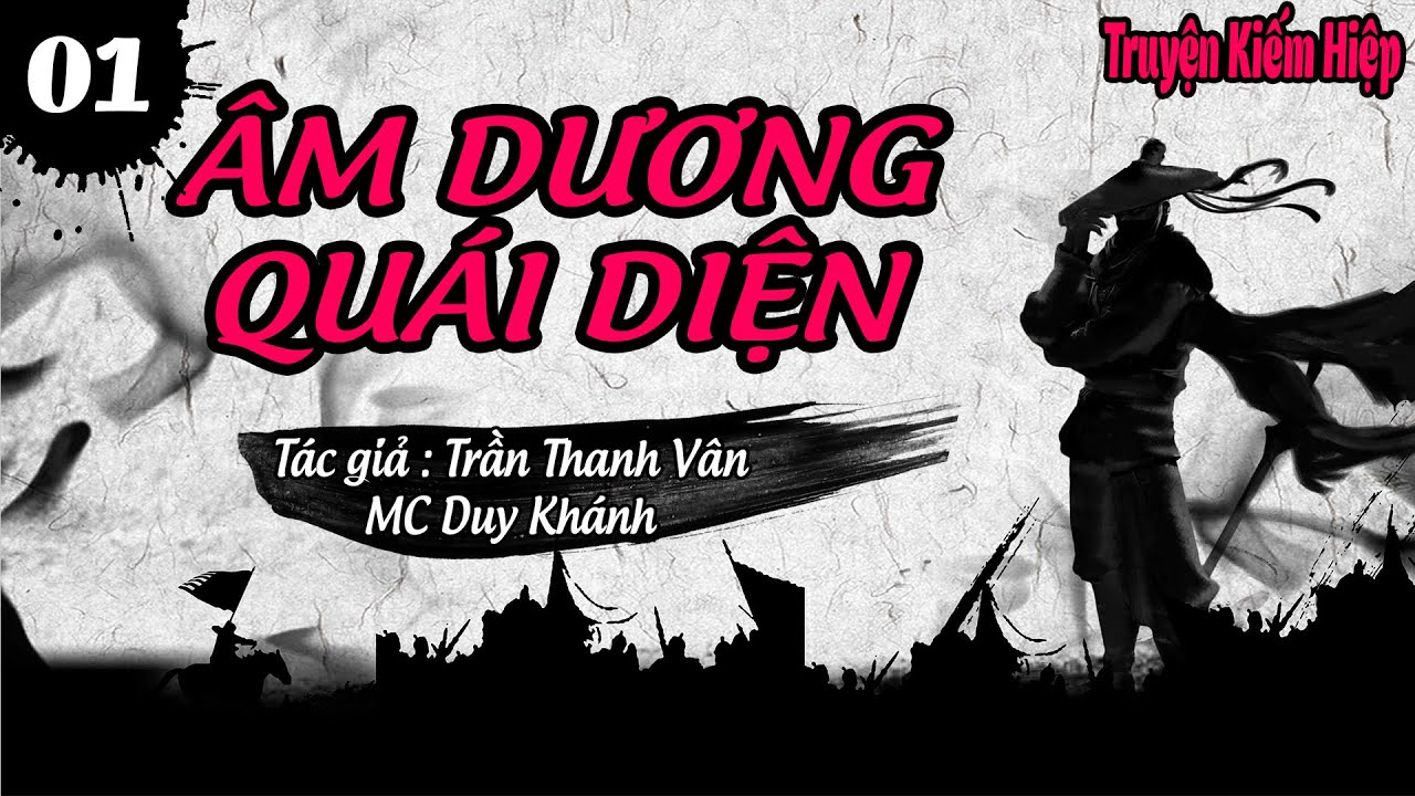 [Tập 1] &Acirc;M DƯƠNG QU&Aacute;I DIỆN | T&aacute;c Giả: Trần Thanh V&acirc;n | Truyện Kiếm Hiệp Hay | DK Audio
