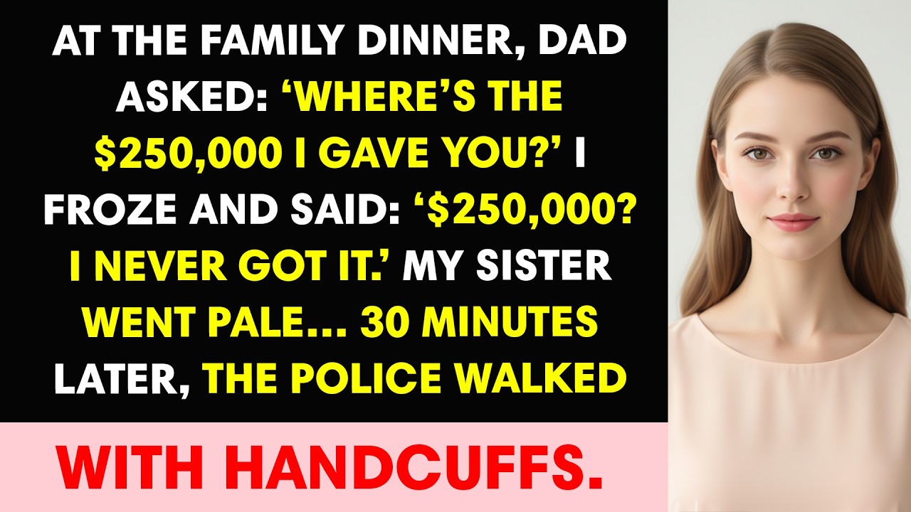 At the Family Dinner, Dad Asked: ‘Where’s the $250,000 I Gave You?’ I Froze and Said: ‘$250,000?