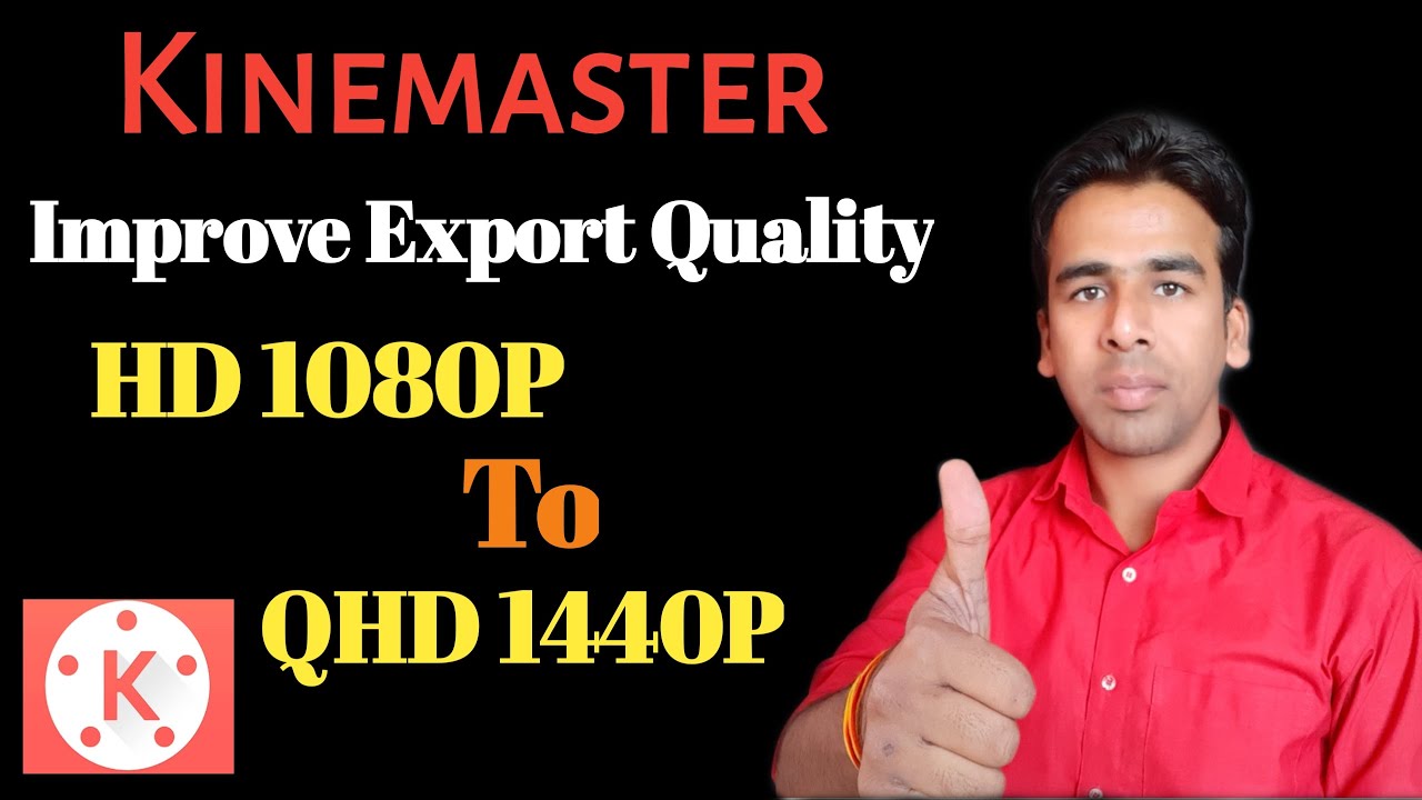 Improve export quality of kinemaster | improve HD 1080P to QHD 1440P export quality