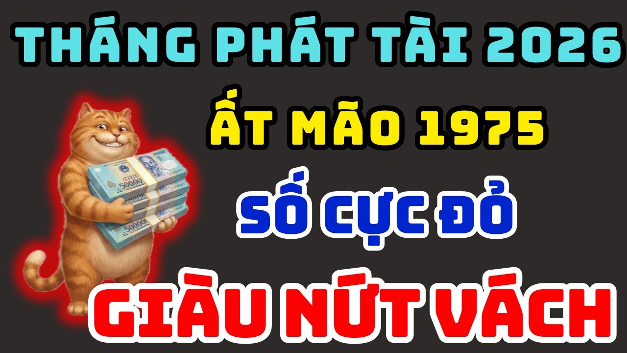 Tử Vi Tuổi Ất Mão 1975 Trong Năm 2026, Gặp 3 Tháng Phát Tài Này, An Nhàn Phú Quý, GIÀU SANG