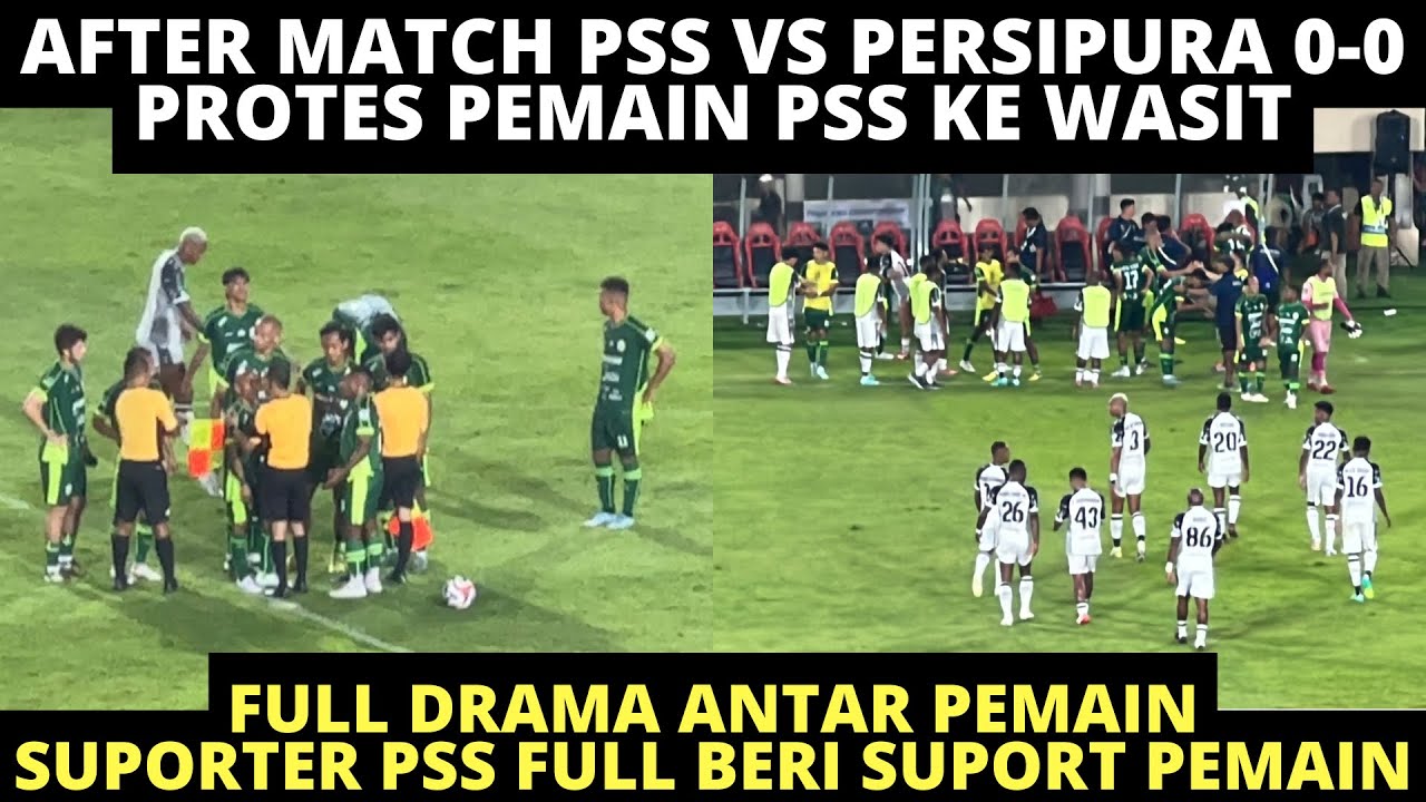 PROTES PEMAIN PSS KE WASIT❗️ AFTER MATCH PSS VS PERSIPURA 0-0❗️ FULL DRAMA ANTAR PEMAIN DIAKHIR LAGA