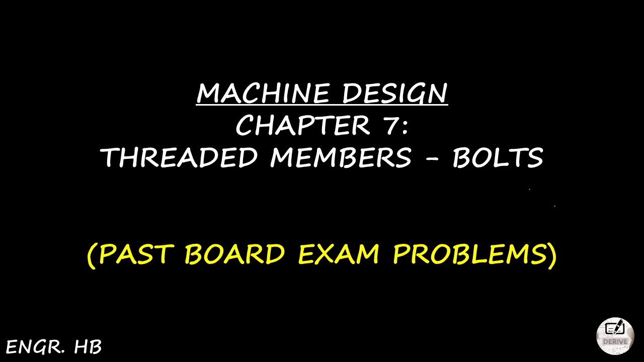 MACHINE DESIGN: PAST BOARD EXAM PROBLEMS CHAPTER 7 - THREADED MEMBERS - BOLTS