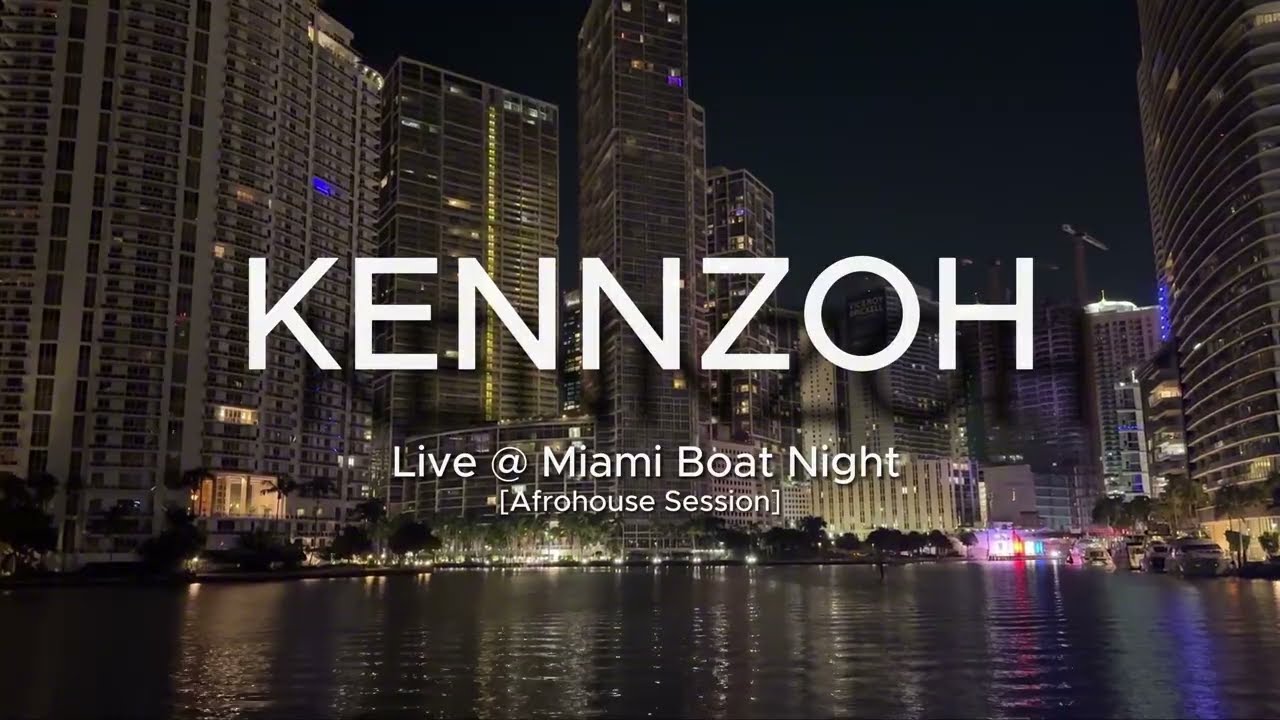 KENNZOH - LIVE @ MIAMI BOAT NIGHT [ AFROHOUSE SESSION ]
