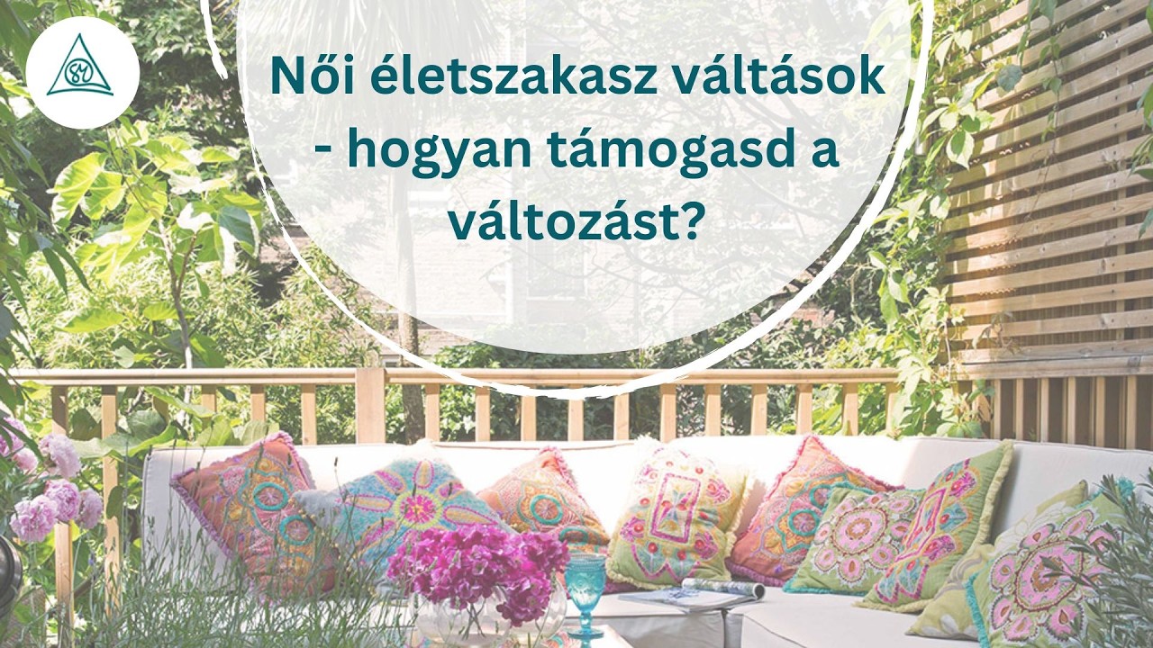 Női életszakasz váltások - hogyan támogasd a változást?