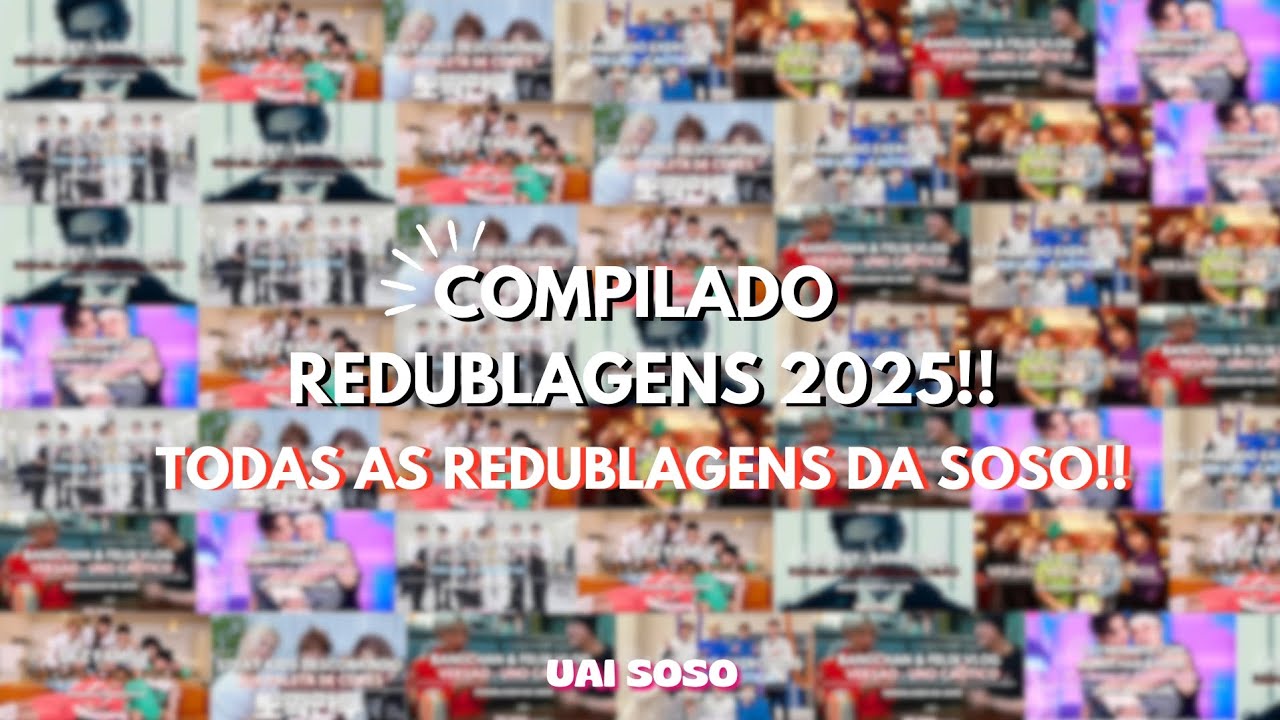 COMPILADO REDUBLAGENS 2025!! - TODAS AS REDUBLAGENS DA SOSO (UAI SOSO)