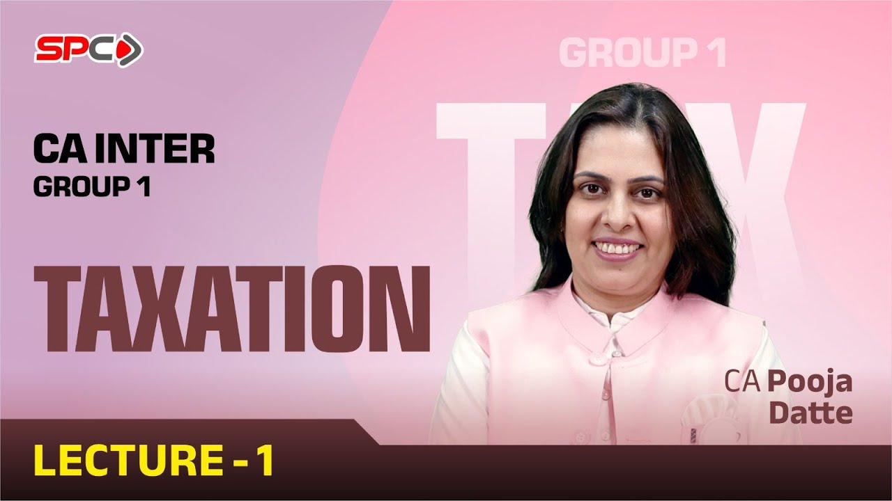 CA Inter Group 1 Taxation Lecture 1 For Sept 2025/Jan 2026 Attempt by CA Pooja Datte