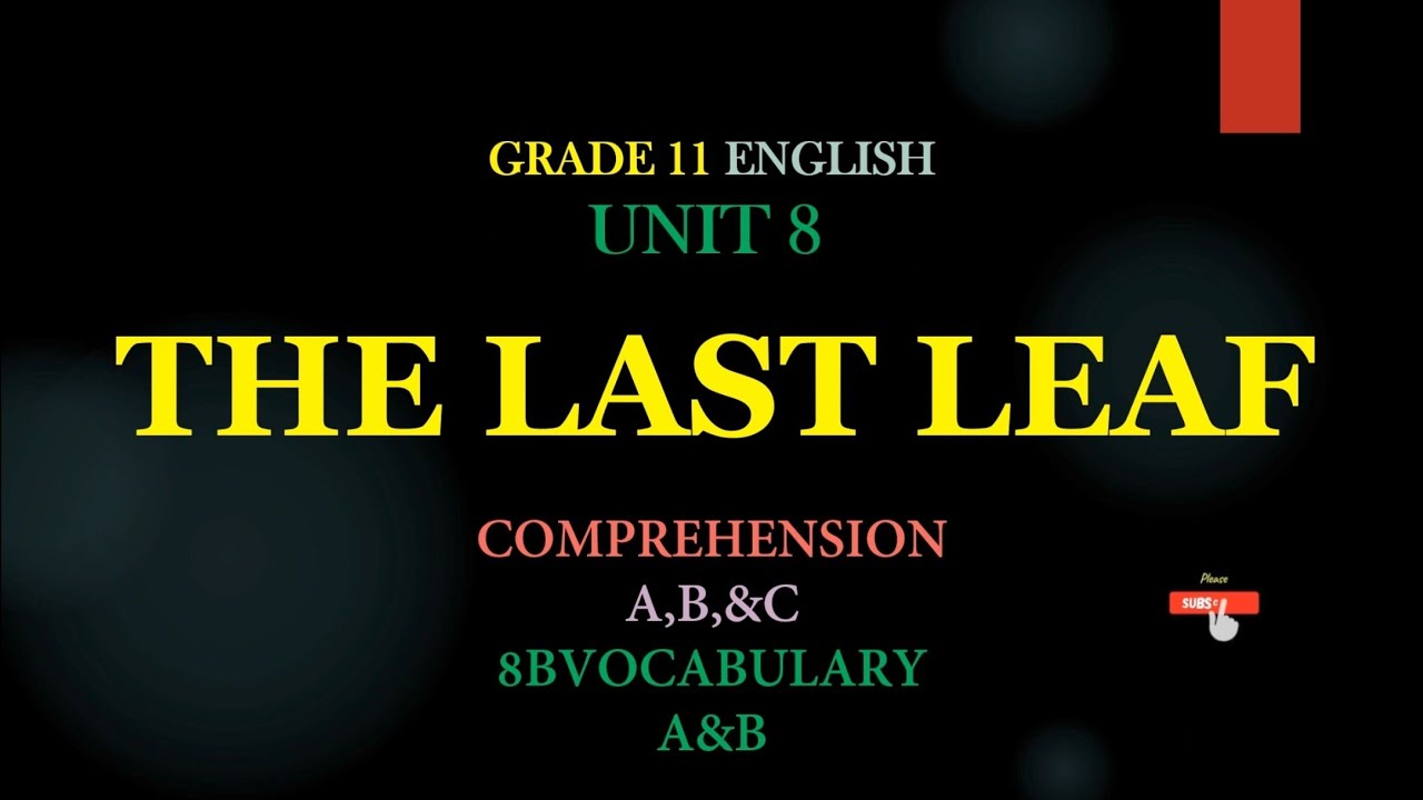 Grade 11 English Unit 8 THE LAST LEAF COMPREHENSION A,B&C VOCABULARY A&B