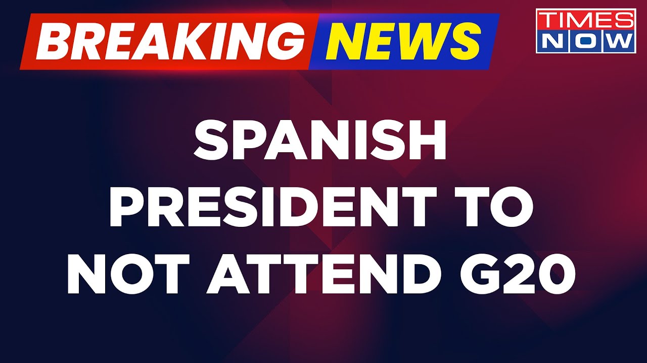 Breaking News | Spain's President To Skip G20 Summit 2023; Tests COVID Positive | World Updates