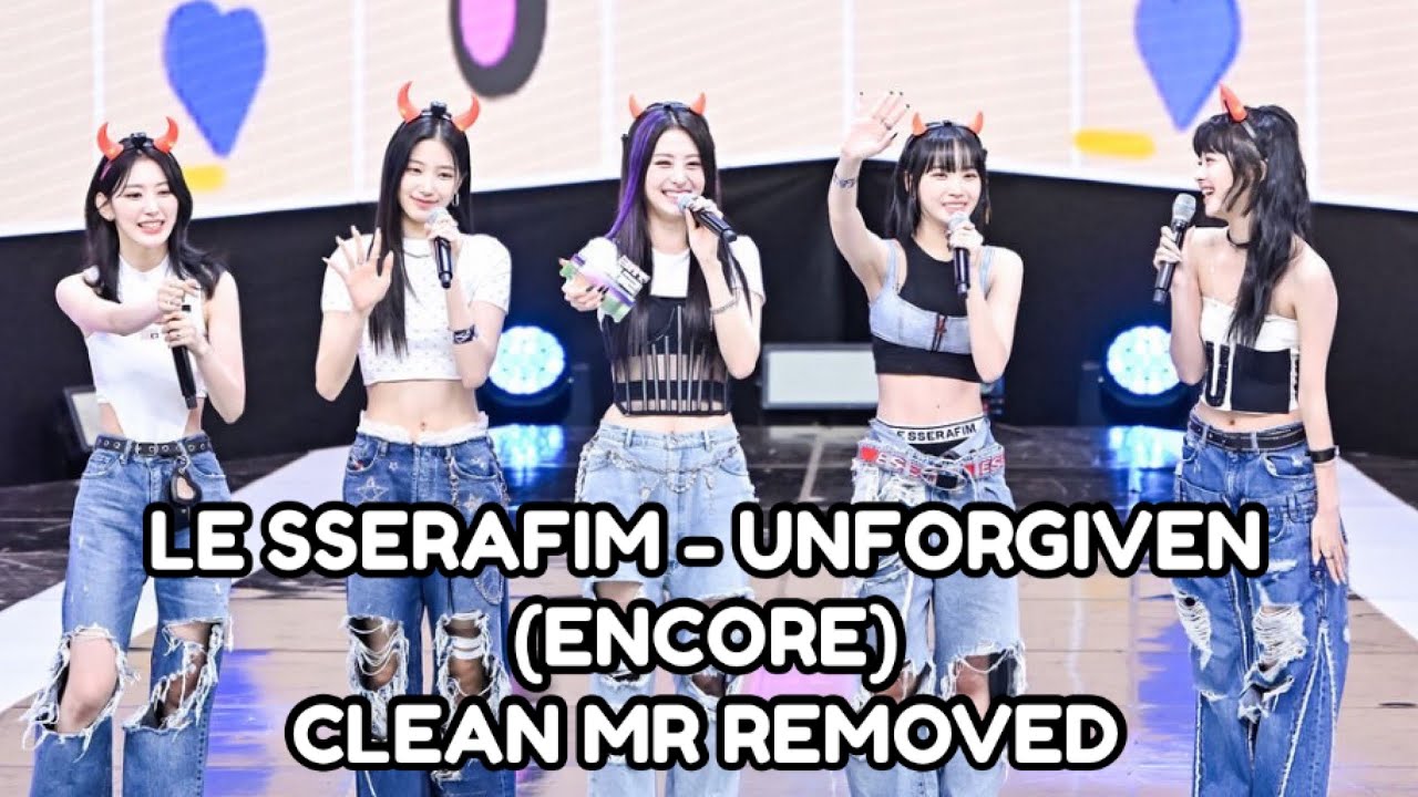 LE SSERAFIM - UNFORGIVEN (ENCORE) CLEAN MR REMOVED