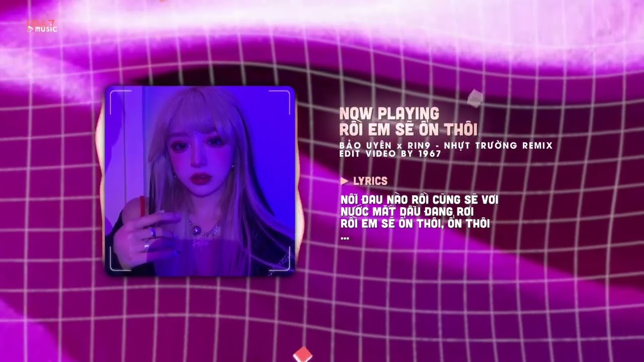 Rồi Em Sẽ Ổn Th&ocirc;i - Bảo Uy&ecirc;n x Nhựt Trường「Remix Version by 1 9 6 7」/ Audio Lyrics