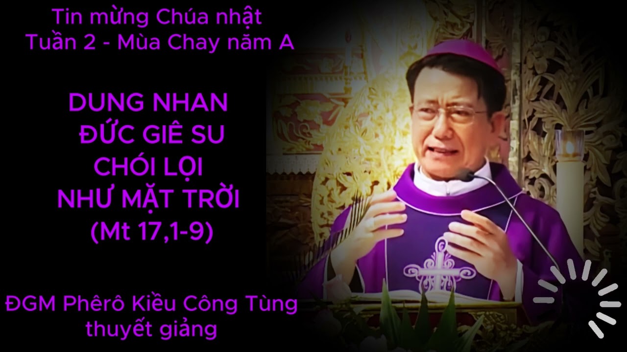 Tin mừng Chúa nhật 2 mùa Chay năm A do ĐGM Phêrô Kiều Công Tùng thuyết giảng