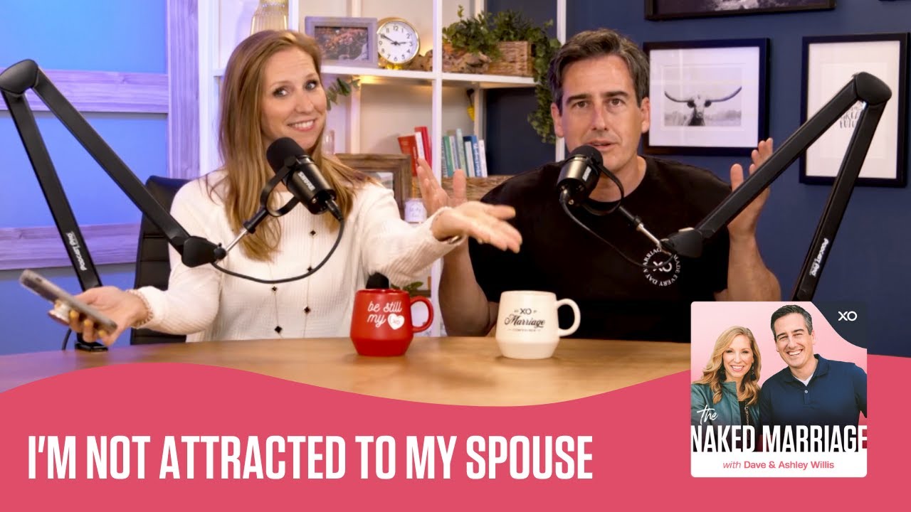 I'm Not Attracted to My Spouse | The Naked Marriage Podcast | Dave and Ashley Willis