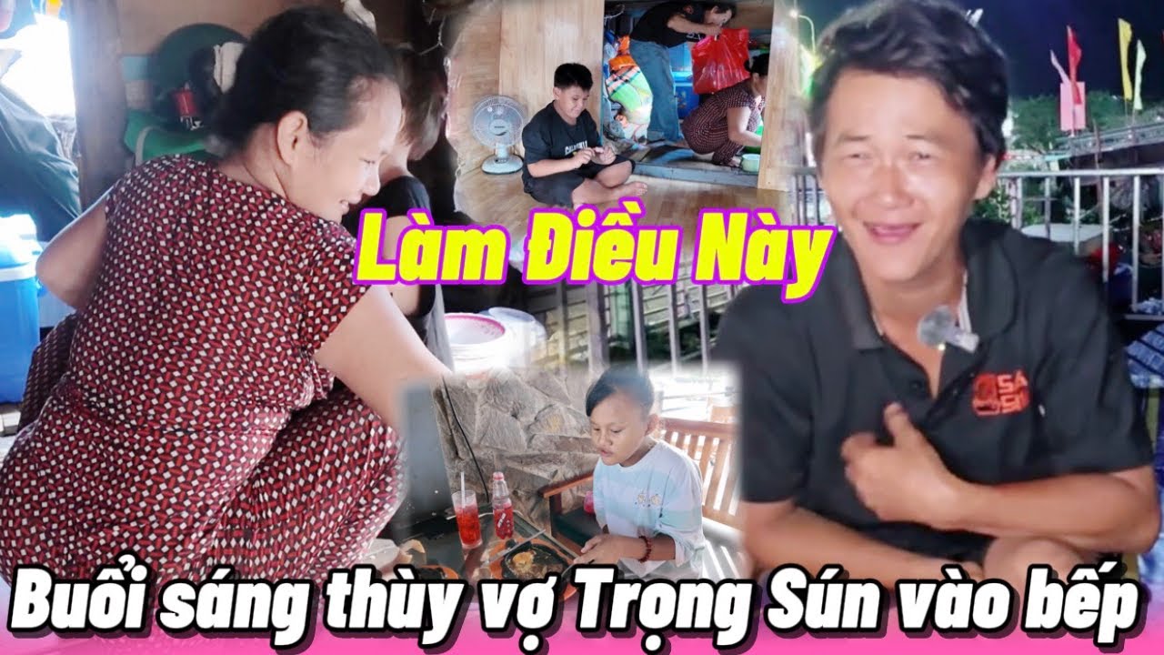 Buổi Sáng thùy vợ Trọng Sún vào bếp làm Điều Này