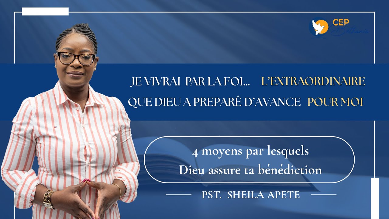 4 CLÉS PAR LESQUELLES DIEU ASSURE TA BÉNÉDICTION - Pasteur Sheila APETE