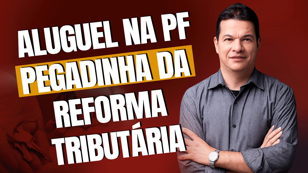 ALUGUEL NA PESSOA FÍSICA: A GRANDE PEGADINHA DA REFORMA TRIBUTÁRIA