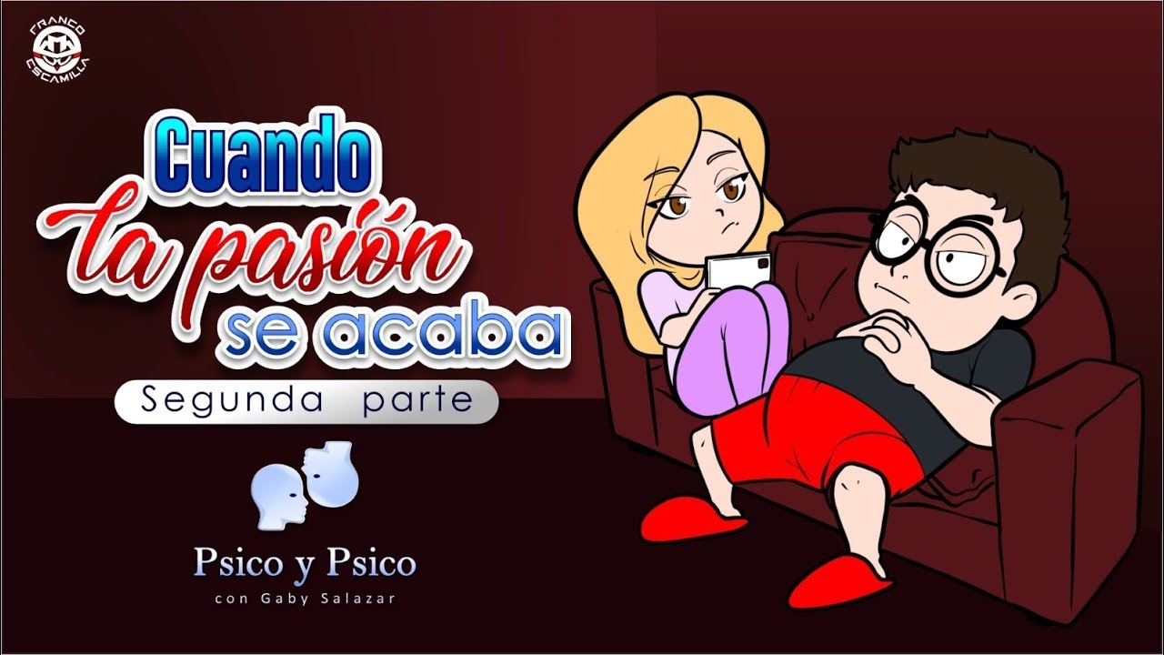 Psico y Psico.- Cuando la pasión se acaba  parte 2