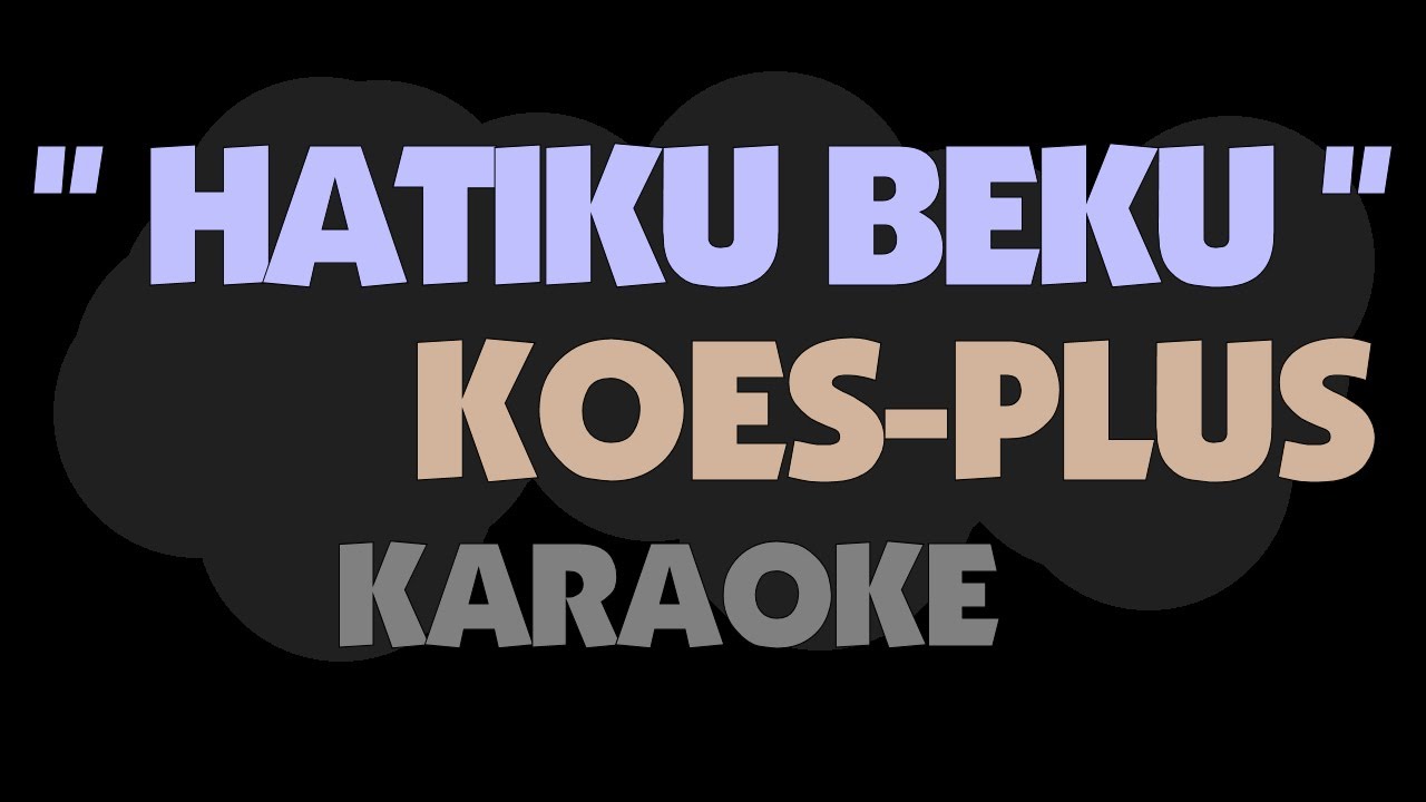 Koes Plus - HATIKU BEKU. Karaoke.