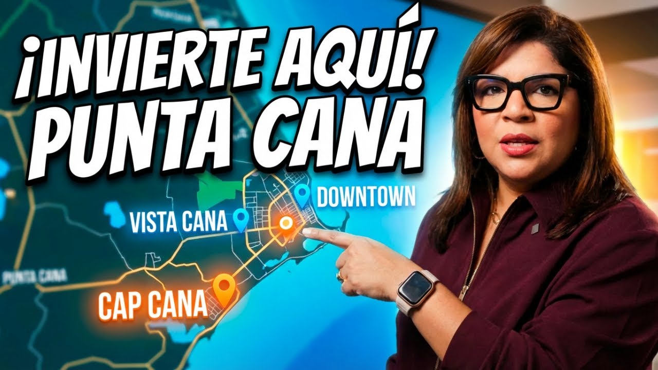 Dónde invertir en Punta Cana en 2026: Cap Cana, Vista Cana, Punta Cana Village, Ciudad del Sol?