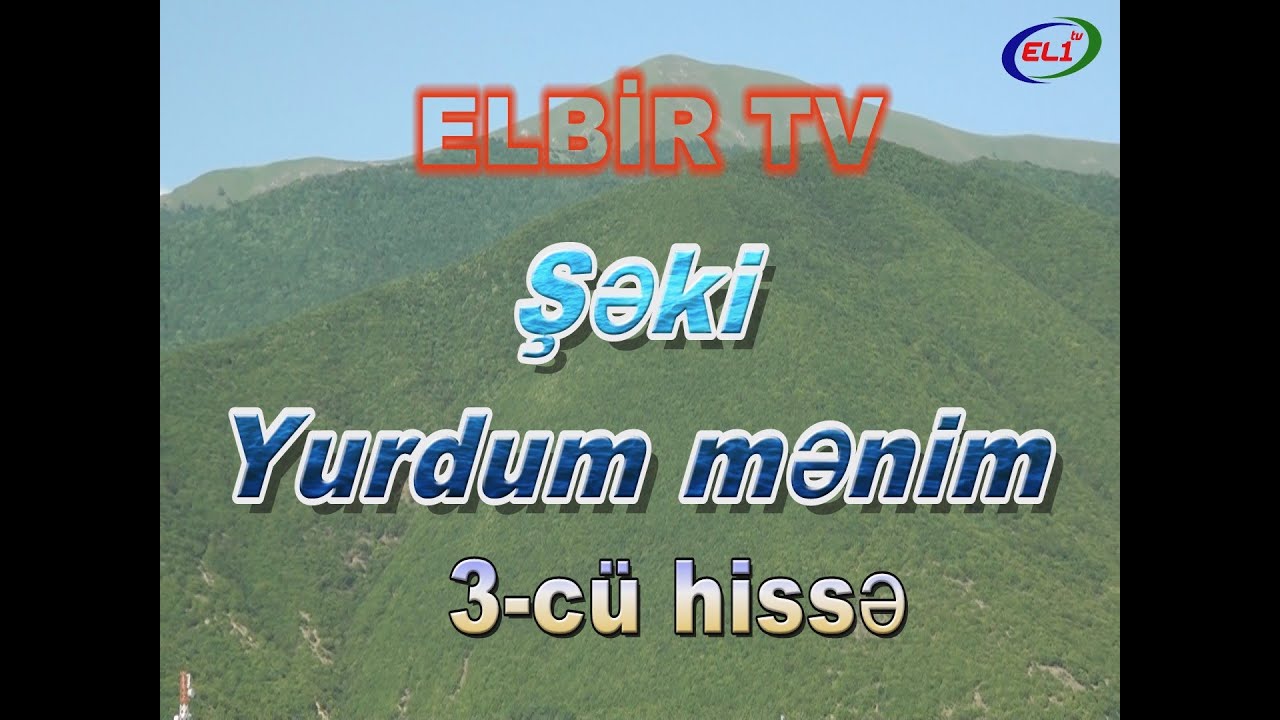Şəki yurdum mənim 3 cü hissə