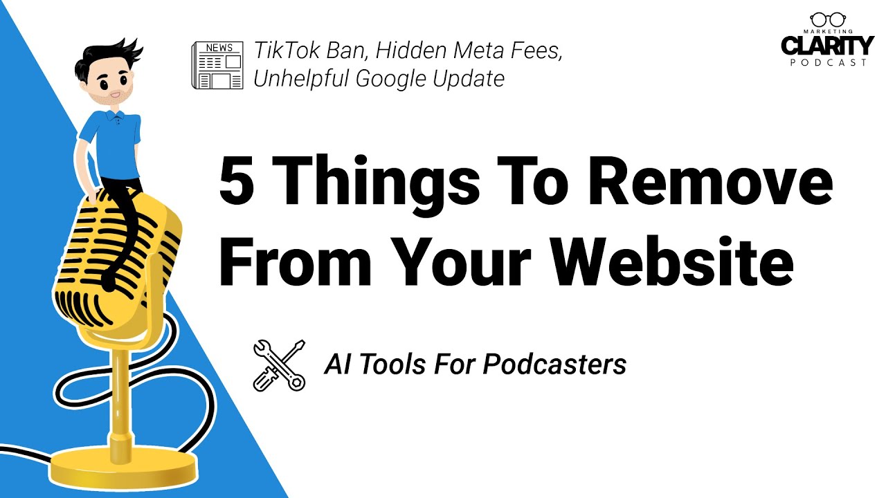 5 Things To Remove From Your Website, Unhelpful Google Update, + AI Tools For Podcasters