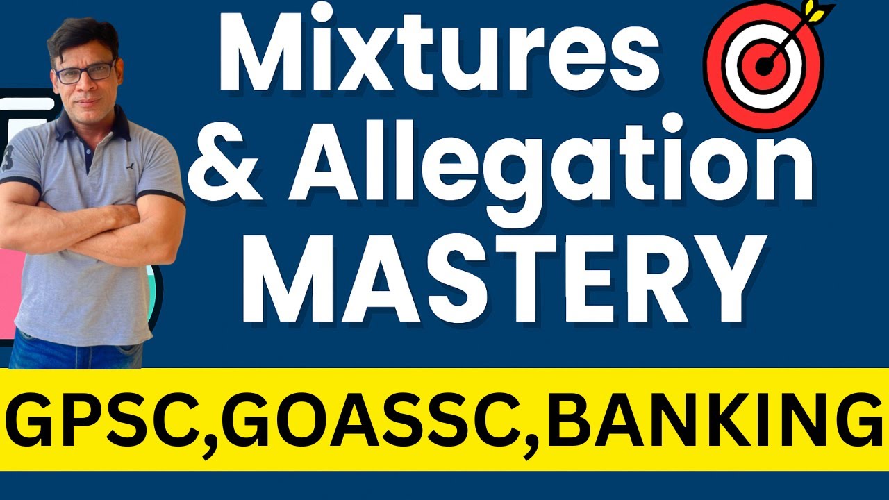Mixtures & Allegation in 15 Minutes,  Crack GPSC, GOA-SSC & Banking with Speed Tricks!