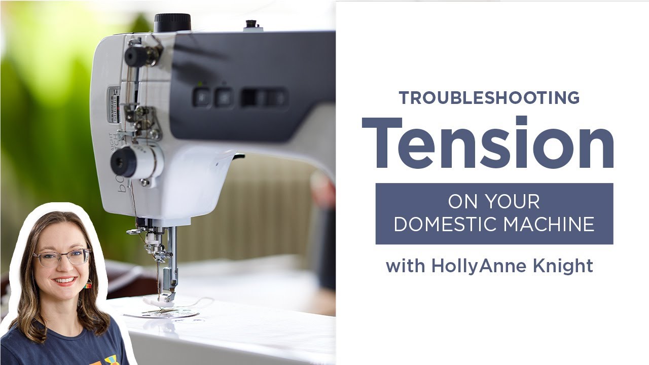 Troubleshooting Tension on your Domestic Machine with HollyAnne Knight