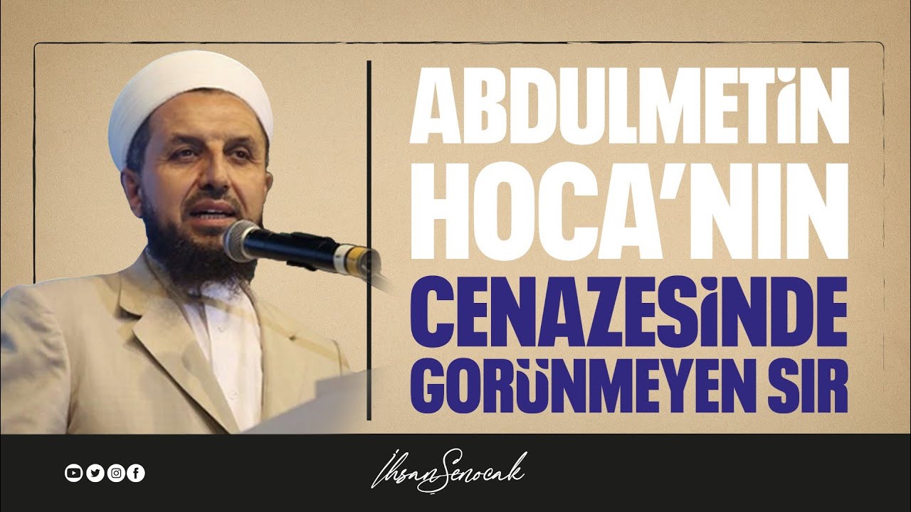 Abdulmetin Hocanın Cenazesinde Görünmeyen Sır I İhsan ŞENOCAK