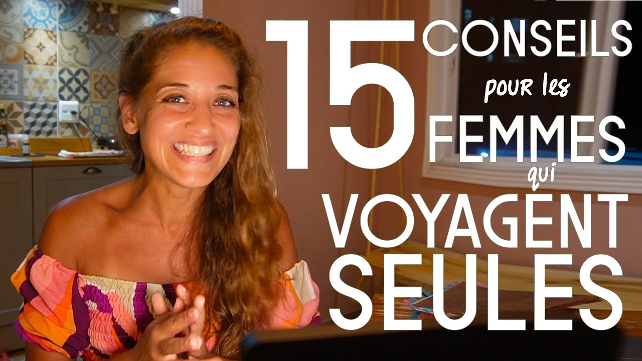 🔻15 CONSEILS pour les FEMMES qui VOYAGENT SEULES (et qui ont peur)