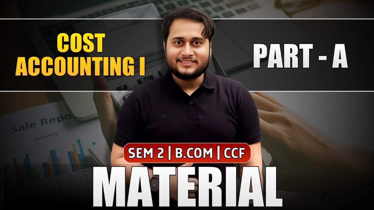 MATERIAL COST PART A | SEM-2 CCF BCOM | FREE YOUTUBE EXAM ORIENTED SERIES | COST ACCOUNTING DAY 1