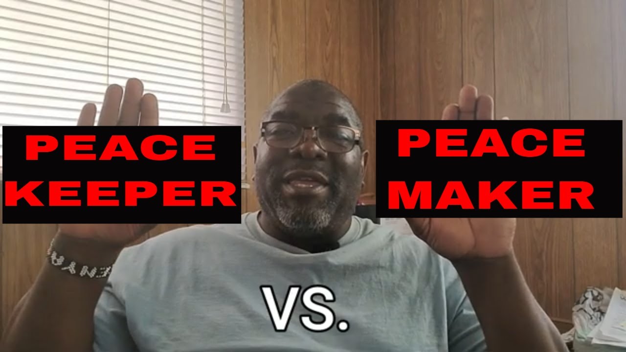 Peace Maker VS Peace Keeper Which One Are You? Matthew 5:9