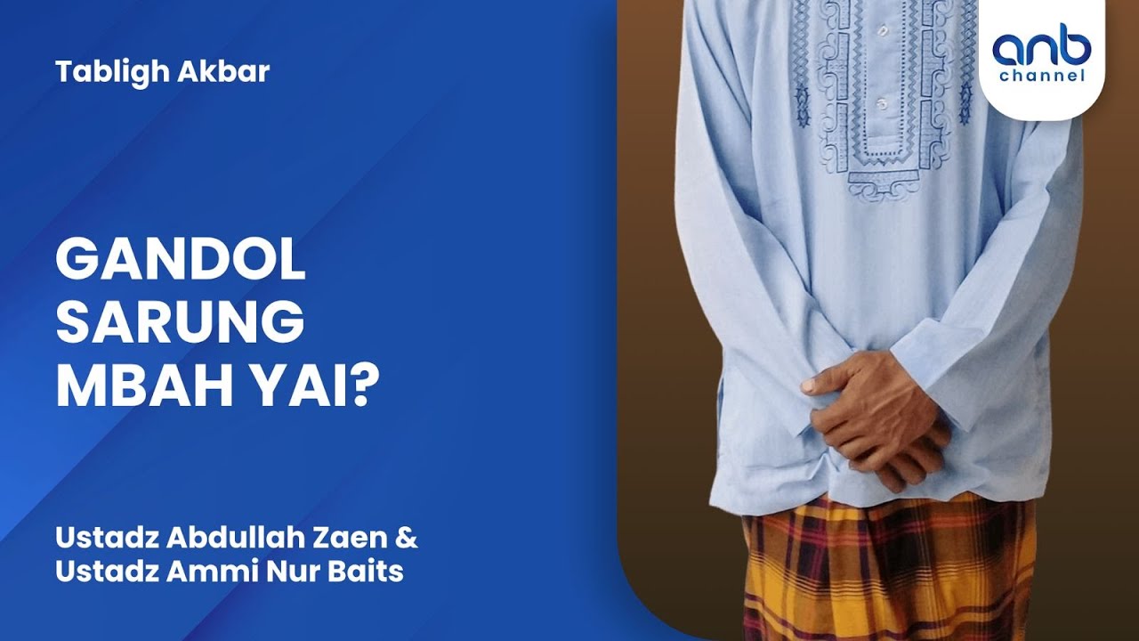 Gandol Sarung Mbah Yai? | Ustadz Abdullah Zaen, Lc., M.A. & Ustadz Ammi Nur Baits