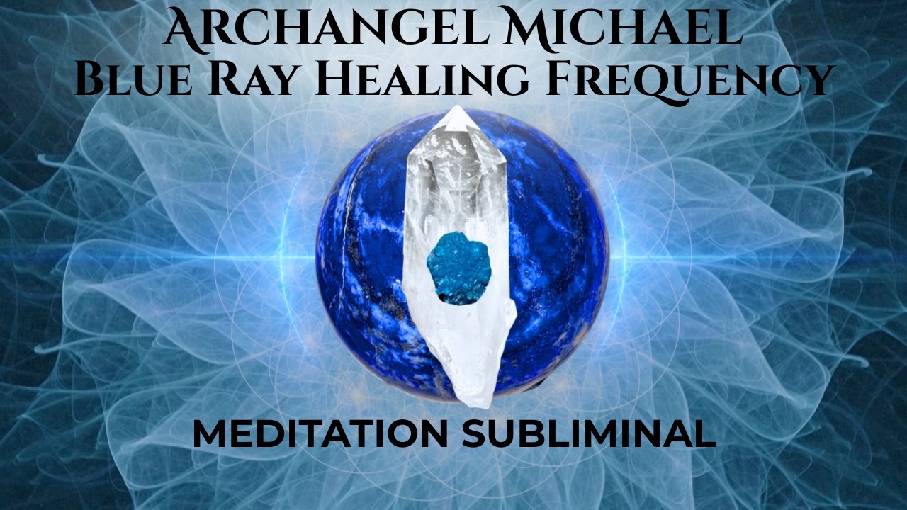 Blue Ray Angelic Healing Meditation / Archangel Michael / Subliminal Meditation
