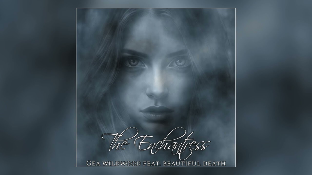 Gea Wildwood  - The Enchantress feat. Beautiful Death