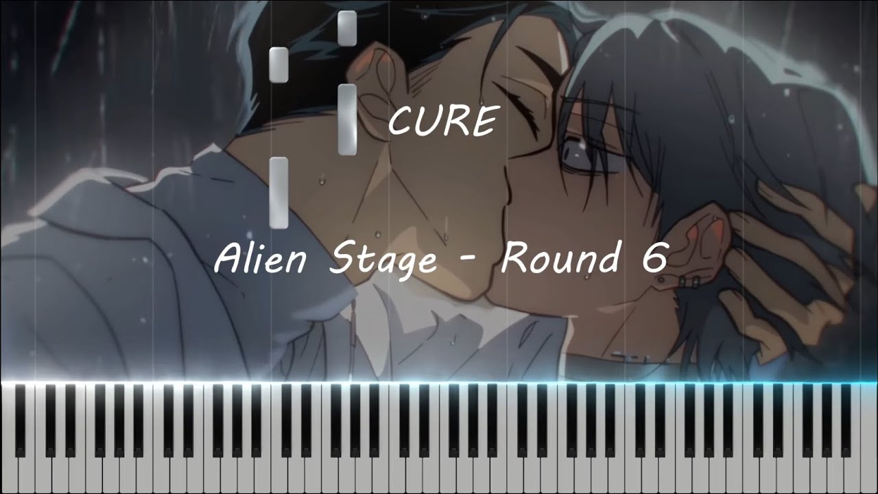 CURE (Alien Stage Round 6) - Piano Arrangement