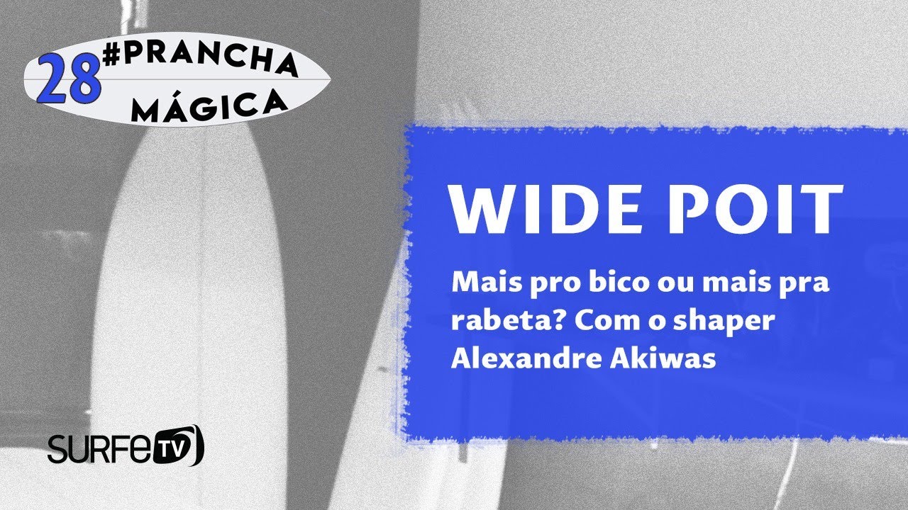 Prancha Mágica #28 - Wide Point: mais pro bico ou mais pra rabeta?