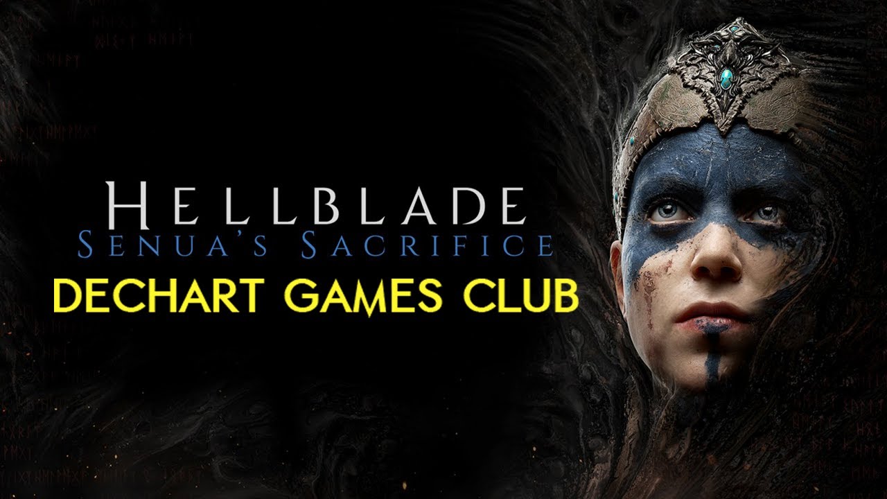 Dechart Games Club: Hellblade: Senua's Sacrifice