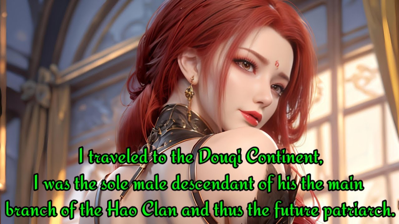 I traveled to the Douqi Continent,I was the sole male descendant of his the main branch of Hao Clan