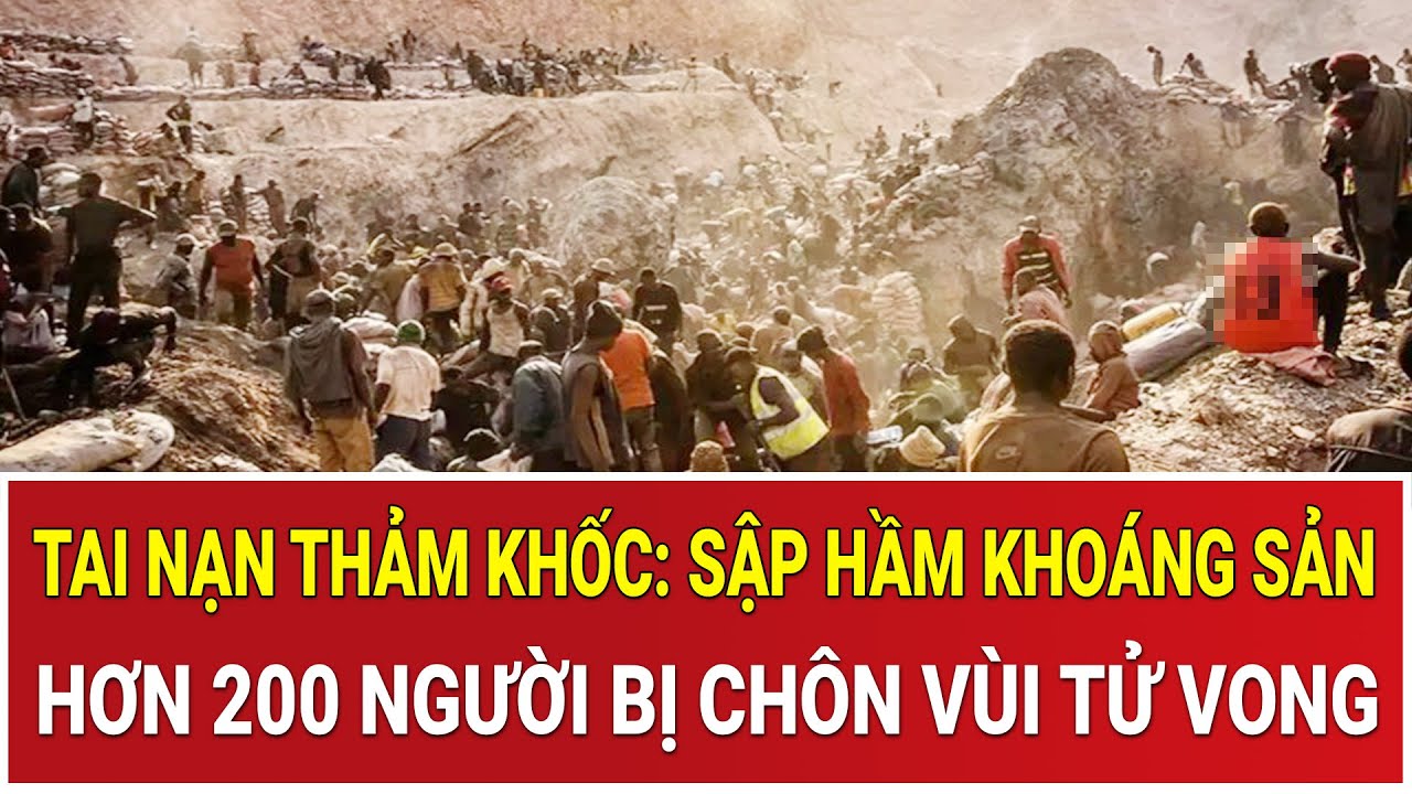 Bản tin trưa 31/1: Tai nạn lao động thảm khốc: Sập hầm khoáng sản hơn 200 người bị chôn vùi tử vong