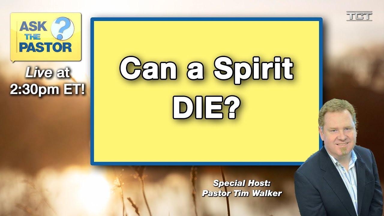 Are our spirits BORN & can spirits DIE?