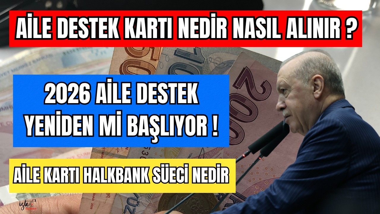 AİLE DESTEK 2026 YENİDEN MI BAŞLIYOR AİLE DESTEK KARTI NEDİR NASIL ALINIR ?