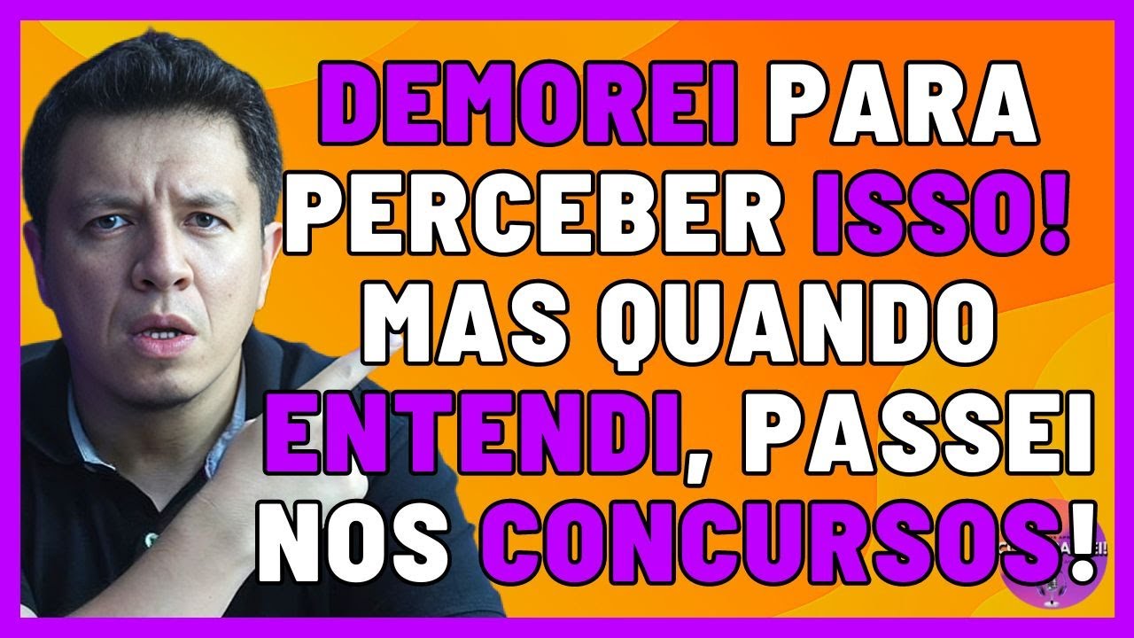 Confesso Demorei Para Entender Isso na Prática, Mas Depois Aprendi e Passei nos Concursos