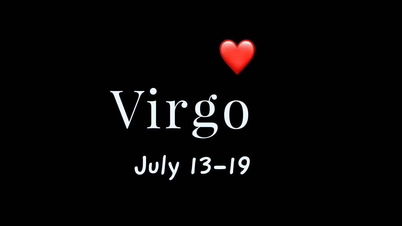 VIRGO:  They're going to try and offer you an explanation.