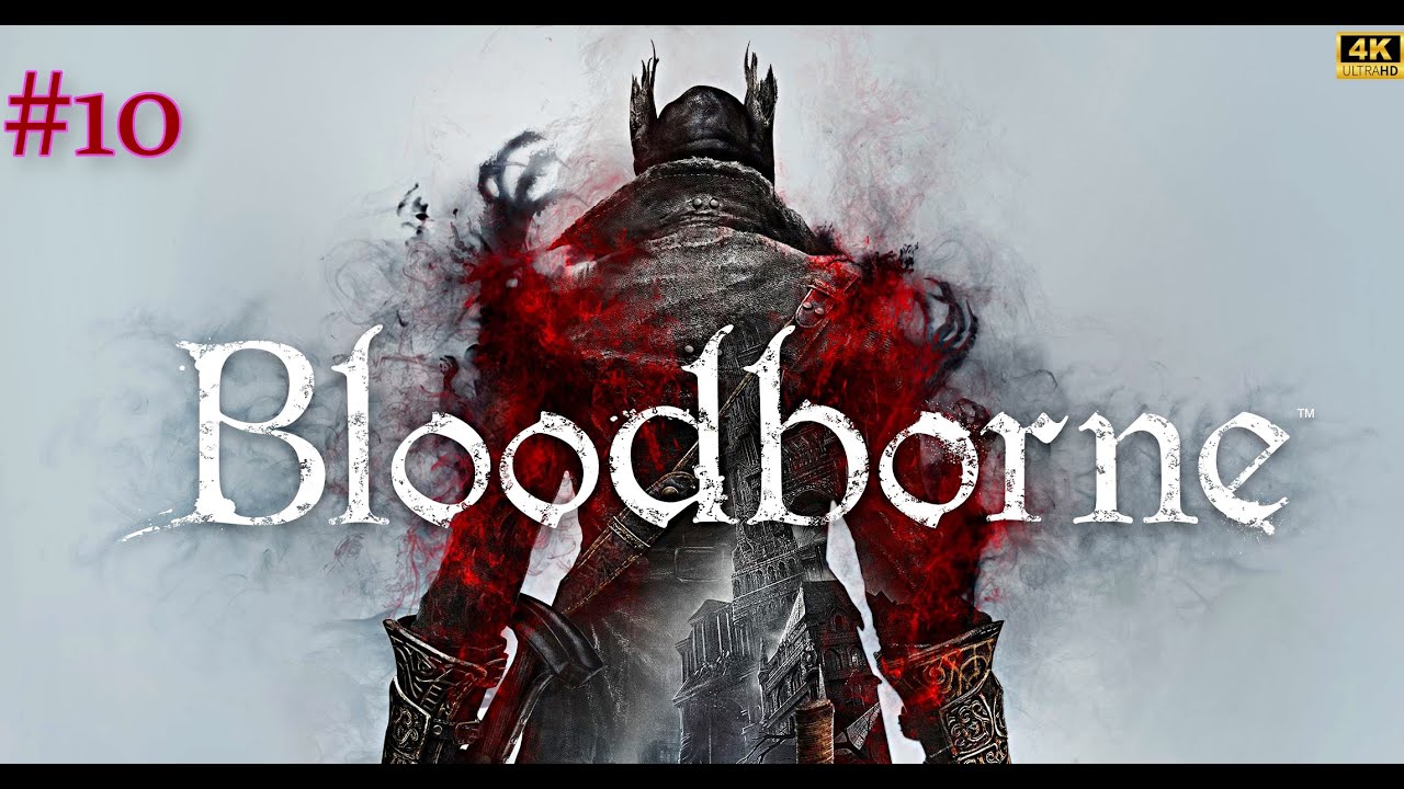 Bloоdborne➤ПРОХОЖДЕНИЕ ИГРЫ➤4К➤(ПК)➤#10