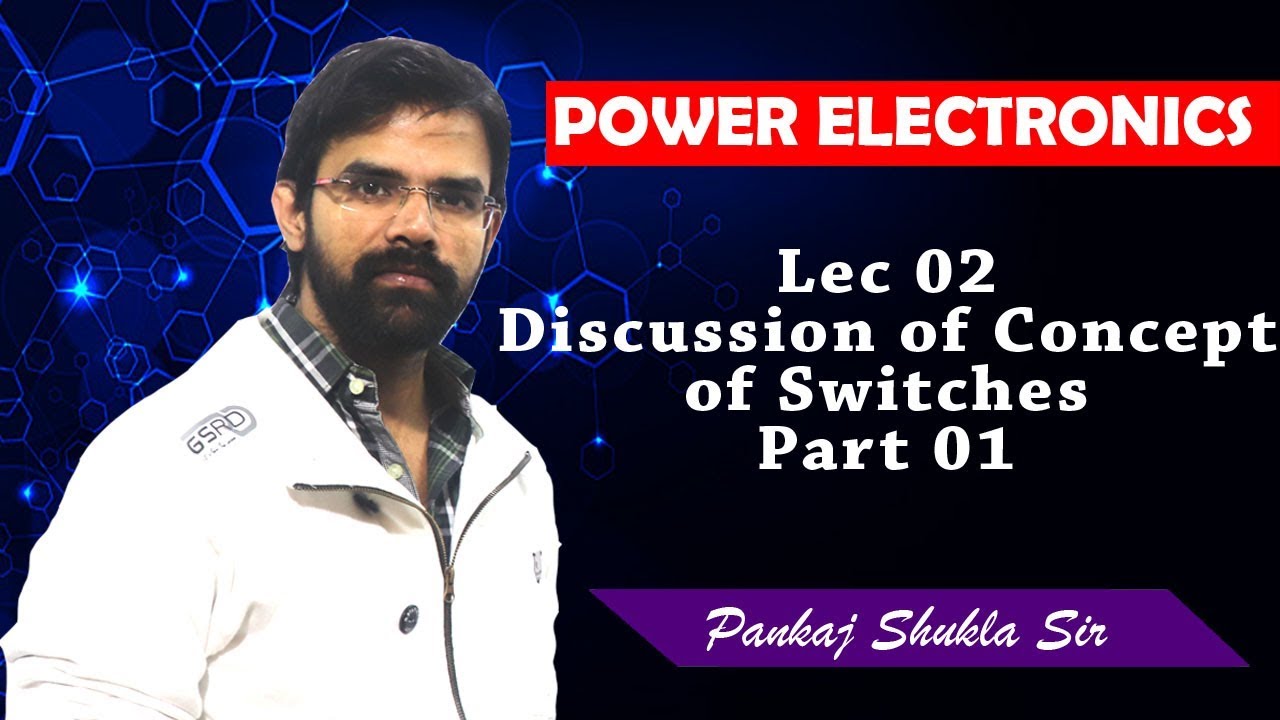 Power electronics I Lec 02 Discussion of Concept of Switches I Part 01