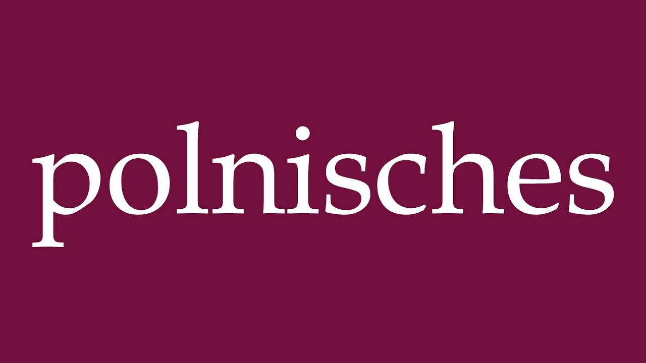 How to Pronounce ''polnisches'' (polish) Correctly in German