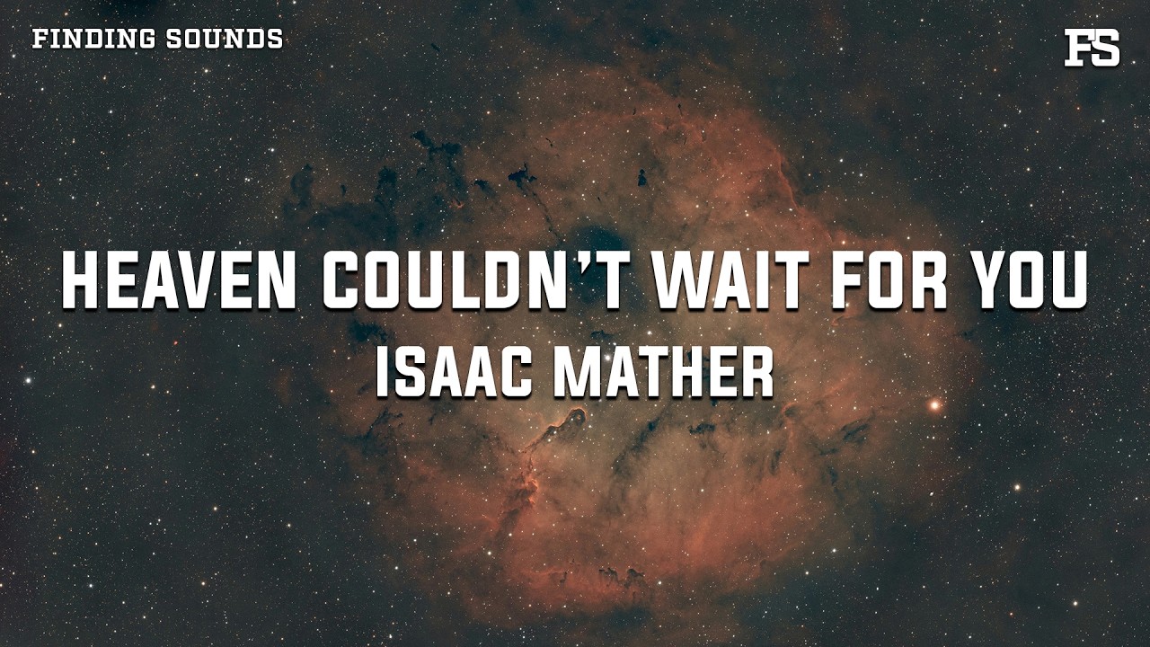 Isaac Mather - Heaven Couldn’t Wait For You (Lyrics)