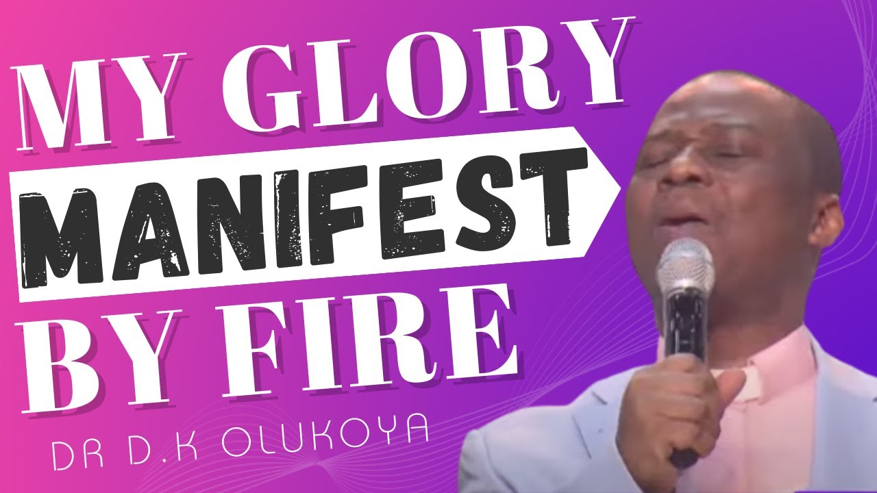 MY GLORY MANIFEST BY FIRE || DR D.K OLUKOYA