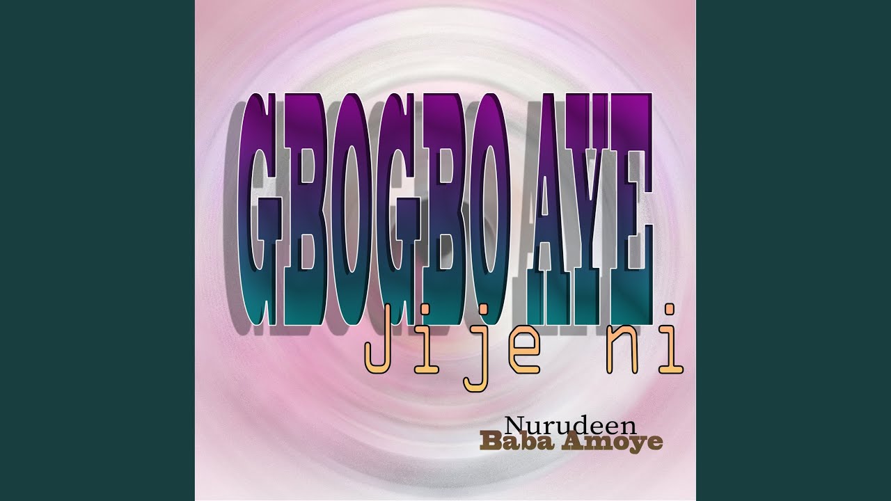 Gbogbo Aye Jije Ni
